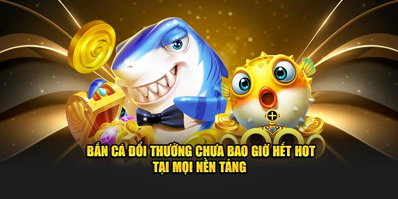 Bắn Cá Đổi Thưởng 8Kbet - Game Hot Không Nên Bỏ Lỡ Bắn cá đổi thưởng chưa bao giờ hết hot tại mọi nền tảng